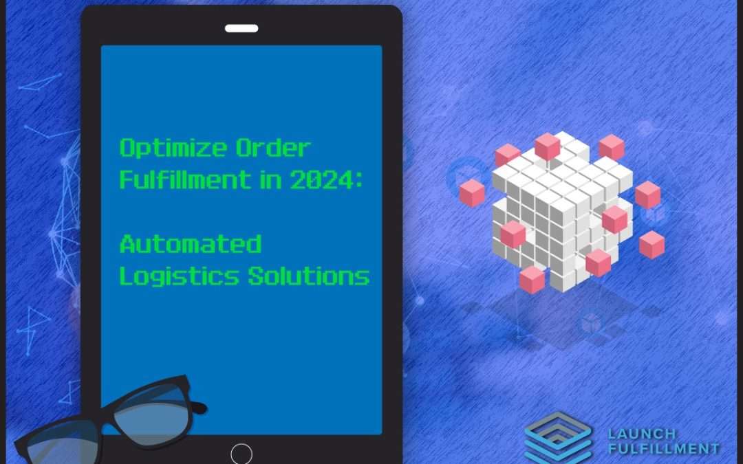How to Optimize Order Fulfillment in 2024: Automated Logistics Solutions